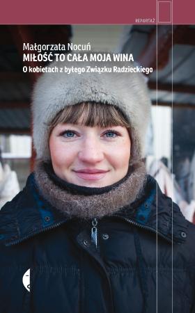 Okładka książki „Miłość to cała moja wina. O kobietach z byłego Związku Radzieckiego”