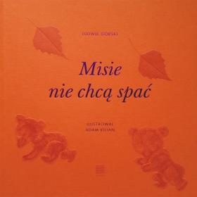 Ludwik Górski (tekst), Adam Kilian (ilustracje), Misie nie chcą spać, Warstwy, Wrocław 2017. Wydane z ogromną dbałością zarówno o typografię, papier, jak i skład wznowienie „Misie nie chcą spać” to modelowy przykład, jak powinno dbać się klasykę, próbując wprowadzić ją na nowo do księgarni. Historia Ludwika Górskiego to rzecz o mamie niedźwiedzicy, która próbuje zachęcić do zimowego snu swoje niepokorne pociechy. I tak jak maluchy droczą się ze swoją matką, tak Górski droczy się z czytelnikiem swoim tekstem. Wtóruje mu doskonały Adam Kilian, łącząc w swojej ilustracji tradycyjną technikę graficzną z jesienną kolorystyką.