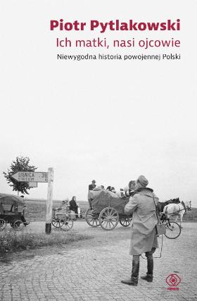Piotr Pytlakowski. „Ich matki, nasi ojcowie”.