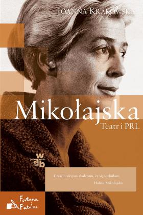 Joanna Krakowska „Mikołajska. Teatr i PRL”. Fascynująca i świetnie napisana opowieść o Halinie Mikołajskiej. To przede wszystkim historia wybitnej aktorki, której teatr nigdy nie wystarczał. Wyd. W.A.B. Cena: 59 zł.