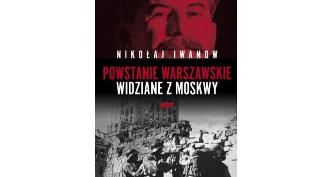 Nikołaj Iwanow, Powstanie warszawskie widziane z Moskwy