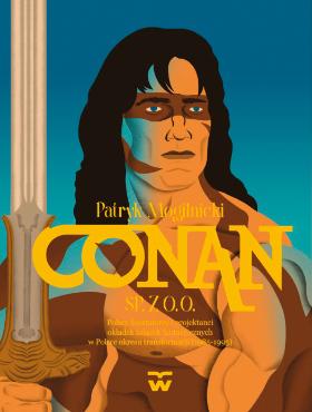 Patryk Mogilnicki, Conan sp. z o.o. Polscy ilustratorzy i projektanci okładek książek fantastycznych w Polsce okresu transformacji (1985–1995), Wydałem, Warszawa 2026