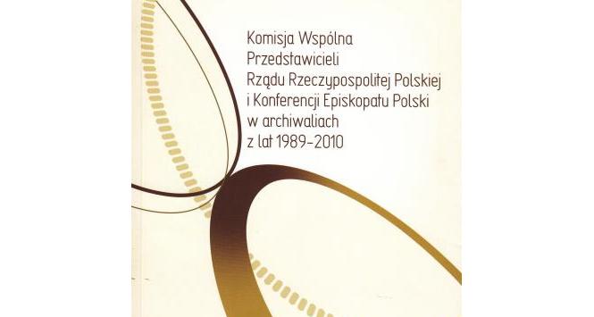 Komisja wspólna przedstawicieli Rządu RP i Konferencji Episkopatu Polski w archiwaliach z lat 1989-2010