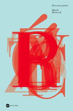 Marek Bieńczyk, „Przezroczystość”, Wielka Litera. Projekt okładki: Justyna Czerniakowska