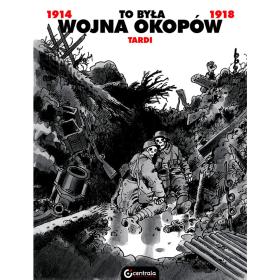 2. Jacques Tardi, „To była wojna okopów”.