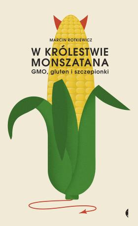 Okładka książki „W królestwie Monszatana. GMO, gluten i szczepionki”
