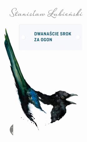 Stanisław Łubieński, „Dwanaście srok za ogon”, Wydawnictwo Czarne. Projekt okładki: Agnieszka Pasierska/Pracownia Papierówka.