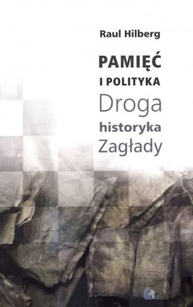 Raul Hilberg, Pamięć i polityka. Droga historyka Zagłady