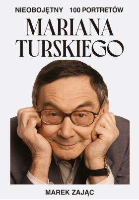 Marek Zając, „Nieobojętny. 100 portretów Mariana Turskiego”