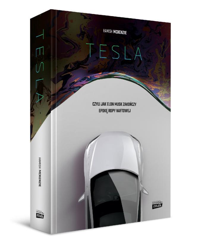 „Tesla: czyli jak Elon Musk zakończy epokę ropy naftowej”