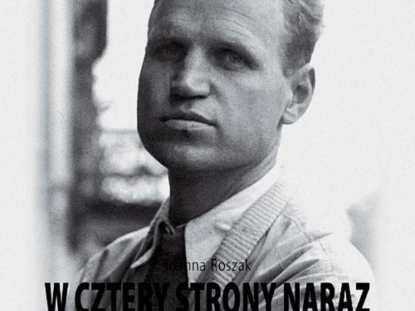 Joanna Roszak, W cztery strony naraz - okładka książki o Tymoteuszu Karpowiczu