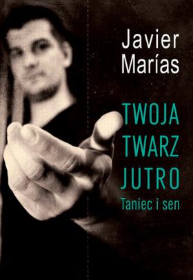 6. Javier Marias, Twoja twarz jutro. Taniec i sen