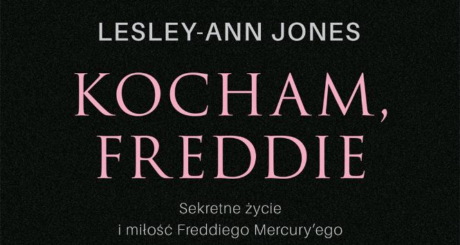 Lesley-Ann Jones, „Kocham, Freddie. Sekretne życie i miłość Freddiego Mercury’ego”