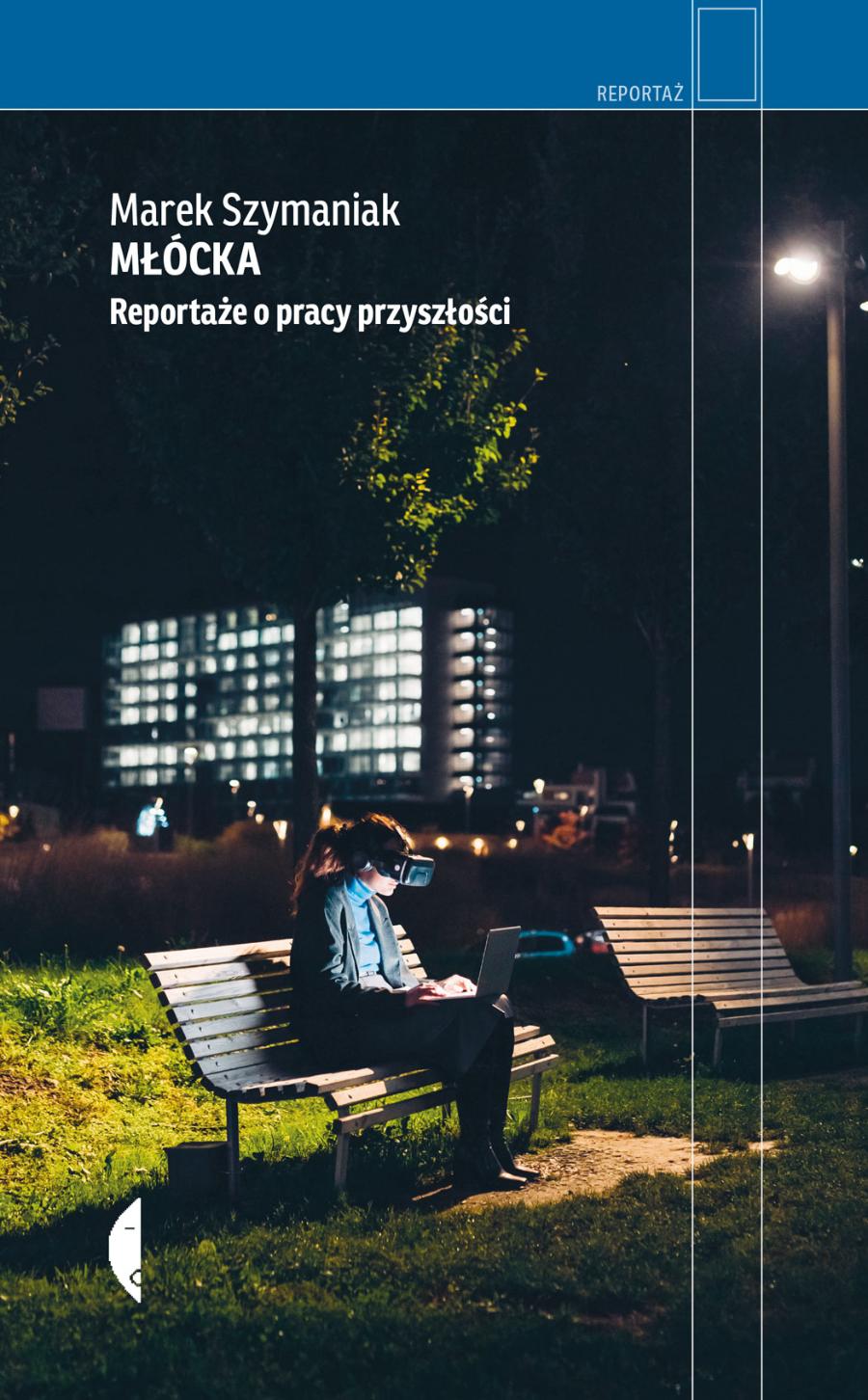 Marek Szymaniak, „Młócka. Reportaże o pracy przyszłości”