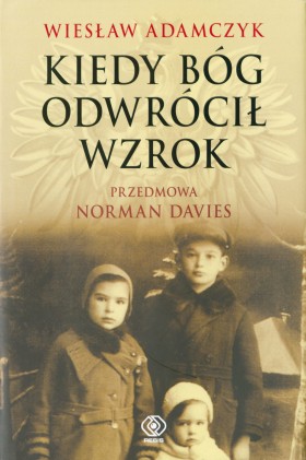 Wiesław Adamczyk, Kiedy Bóg odwrócił wzrok, Dom Wydawniczy Rebis, Poznań 2010