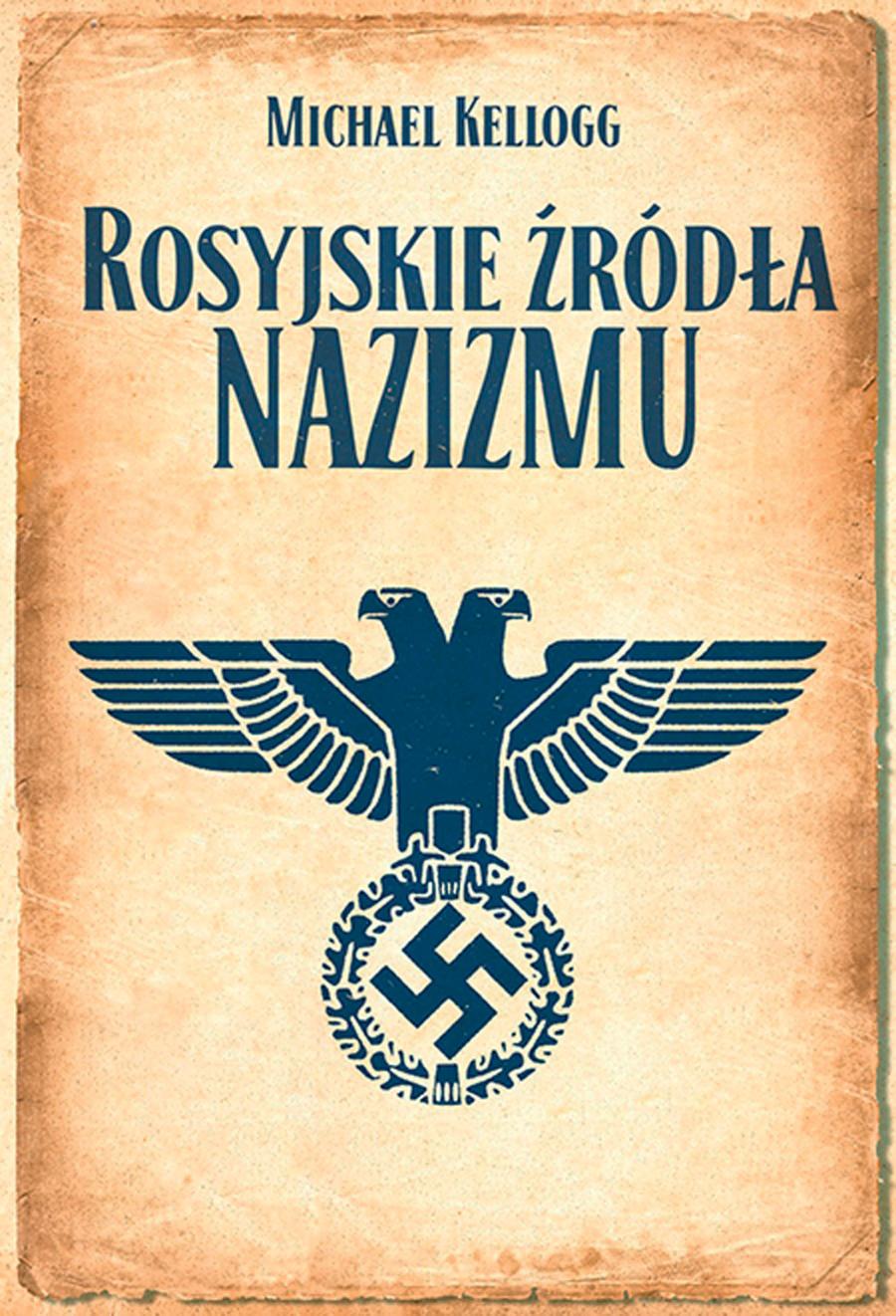 Michael Kellogg, Rosyjskie źródła nazizmu, przeł. Sławomir Kędzierski, Wydawnictwo Poznańskie, Poznań 2015.
