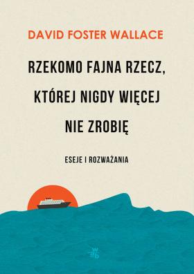 2. David Foster Wallace, Rzekomo fajna rzecz, której nigdy więcej nie zrobię, przeł. Jolanta Kozak, W.A.B. To druga po „Krótkich wywiadach z paskudnymi ludźmi” książka po polsku tego niesłychanego pisarza. Wallace przywraca miejsce powagi w kulturze.Przeczytajcie recenzję tej książki.