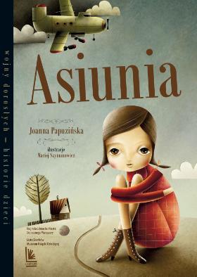 Joanna Papuzińska, „Asiunia”, il. Maciej Szymanowicz, Wydawnictwo Literatura.