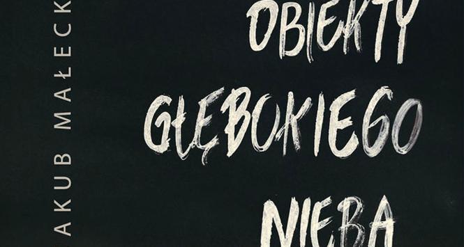 Jakub Małecki, „Obiekty głębokiego nieba”.