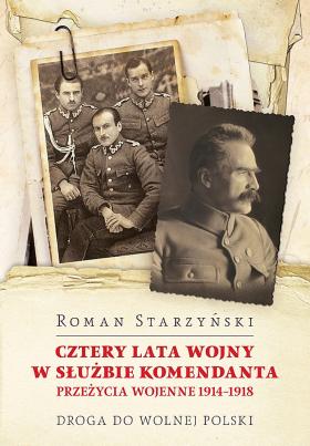 Roman Starzyński, Cztery lata w służbie komendanta. Przeżycia wojenne 1914-1918. Wyd. w koedycji: Tetragon i Instytut Wydawniczy Erica, 520 s.