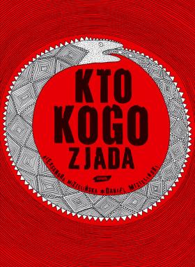 „Kto kogo zjada” – jedno ze wspólnych dzieł Aleksandry i Daniela Mizielińskich, autorów tekstu, ilustracji, kroju pisma i layoutu