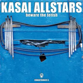 5. Kasai Allstars, „Beware the Fetish”, Crammed Discs.