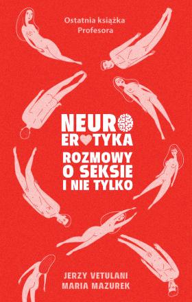 „Neuroerotyka. Rozmowy o seksie i nie tylko” to osiem wywiadów, których badacz udzielił dziennikarce Marii Mazurek.